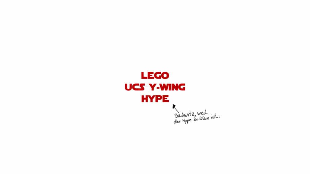 "LEGO UCS Y-Wing Hype" (sehr klein geschrieben) mit dem Hinweis: "Bildwitz, weil der Hype so klein ist..."